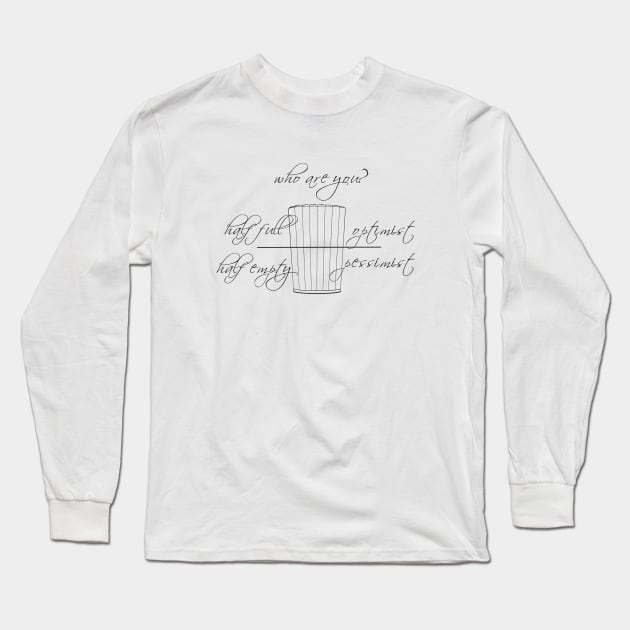 Similar to Is the glass half full? Monochrome. Sayings Long Sleeve T-Shirt by KateQR